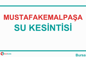 PERŞEMBE’YE DİKKAT; 2 MAHALLEDE SU KESİNTİSİ